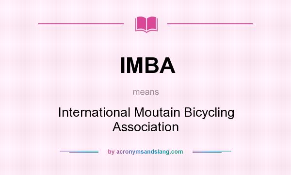 What does IMBA mean? It stands for International Moutain Bicycling Association