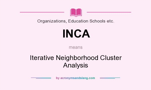 What does INCA mean? It stands for Iterative Neighborhood Cluster Analysis