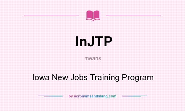 What does InJTP mean? It stands for Iowa New Jobs Training Program
