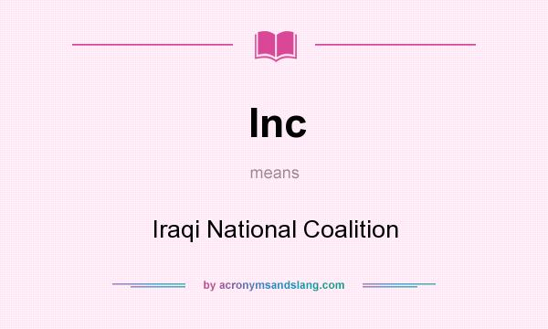 What does Inc mean? It stands for Iraqi National Coalition