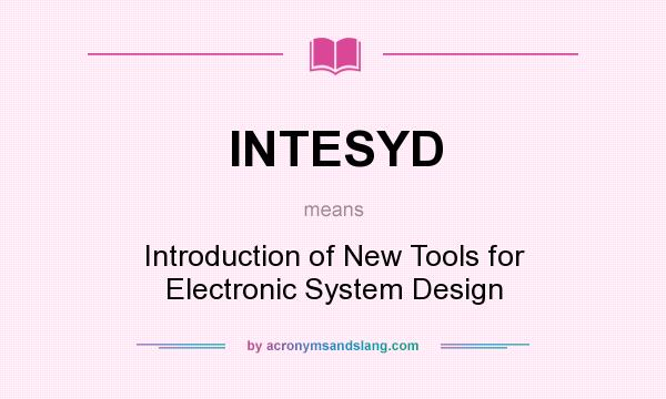 What does INTESYD mean? It stands for Introduction of New Tools for Electronic System Design