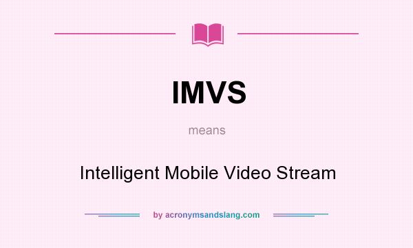 What does IMVS mean? It stands for Intelligent Mobile Video Stream