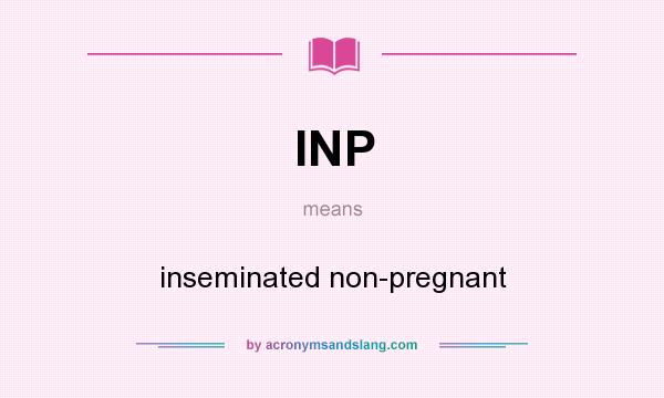 What does INP mean? It stands for inseminated non-pregnant