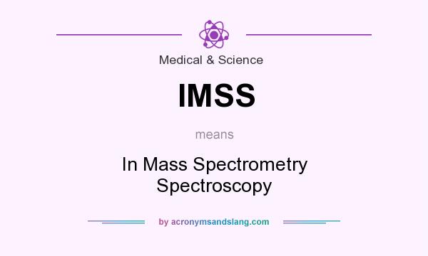 What does IMSS mean? It stands for In Mass Spectrometry Spectroscopy