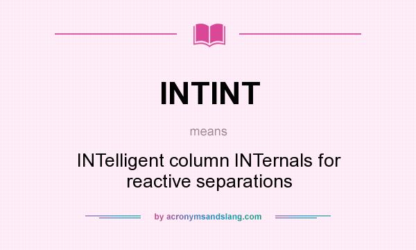 What does INTINT mean? It stands for INTelligent column INTernals for reactive separations