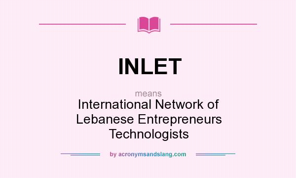 What does INLET mean? It stands for International Network of Lebanese Entrepreneurs Technologists
