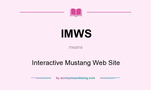 What does IMWS mean? It stands for Interactive Mustang Web Site