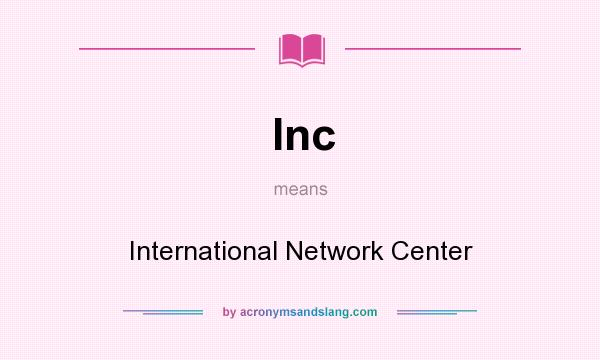 What does Inc mean? It stands for International Network Center