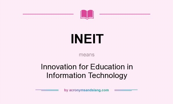 What does INEIT mean? It stands for Innovation for Education in Information Technology
