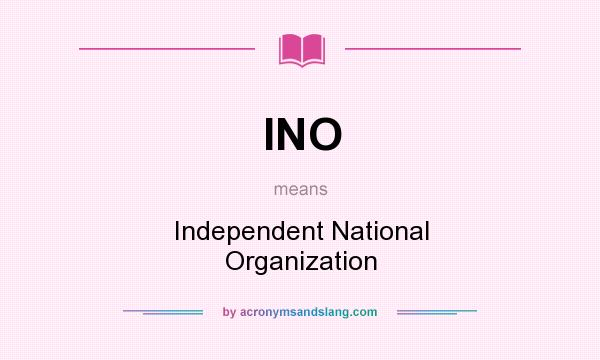 What does INO mean? It stands for Independent National Organization