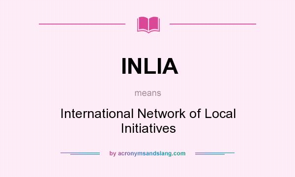 What does INLIA mean? It stands for International Network of Local Initiatives