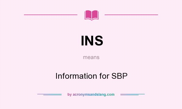 What does INS mean? It stands for Information for SBP