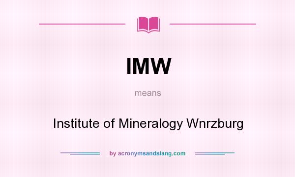 What does IMW mean? It stands for Institute of Mineralogy Wnrzburg
