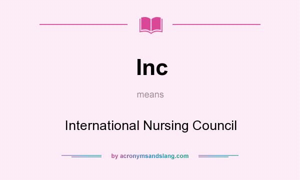 What does Inc mean? It stands for International Nursing Council