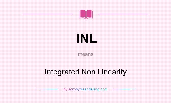 What does INL mean? It stands for Integrated Non Linearity