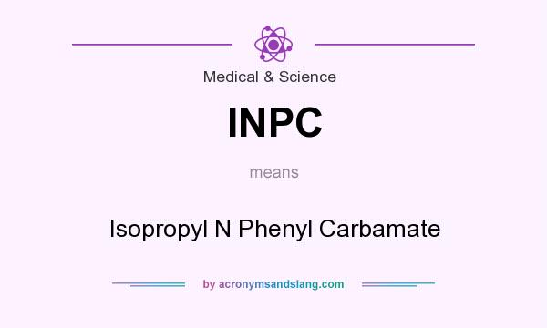 What does INPC mean? It stands for Isopropyl N Phenyl Carbamate