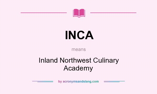What does INCA mean? It stands for Inland Northwest Culinary Academy