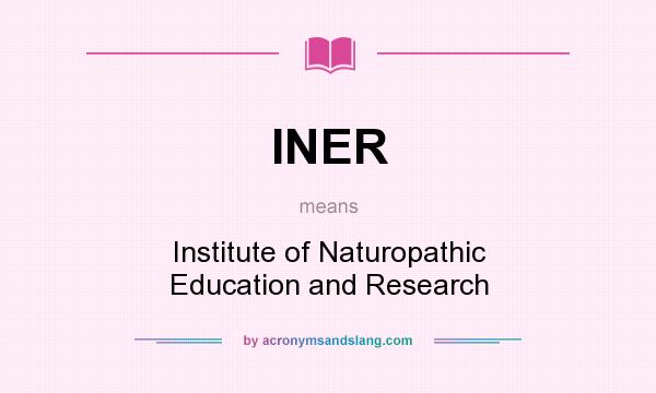 What does INER mean? It stands for Institute of Naturopathic Education and Research