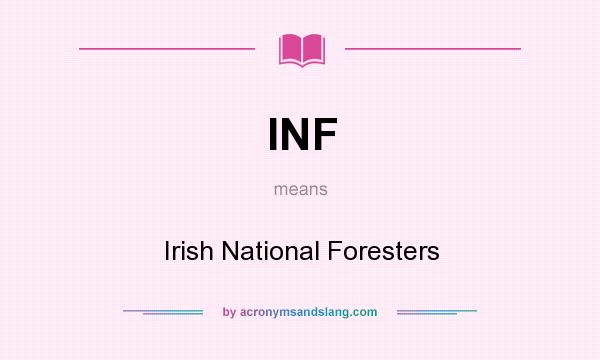 What does INF mean? It stands for Irish National Foresters