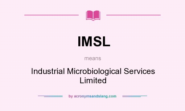 What does IMSL mean? It stands for Industrial Microbiological Services Limited