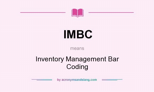 What does IMBC mean? It stands for Inventory Management Bar Coding