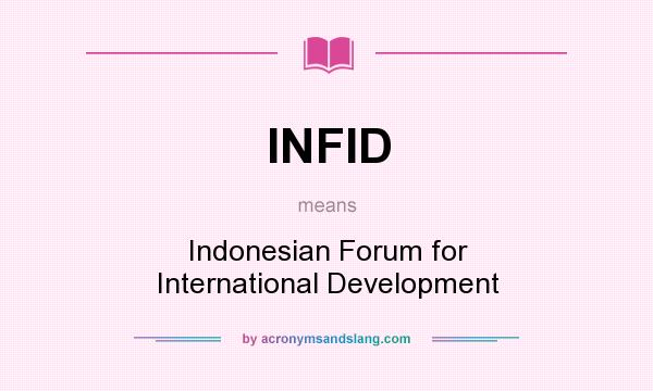 What does INFID mean? It stands for Indonesian Forum for International Development