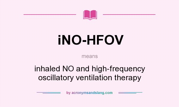 What does iNO-HFOV mean? It stands for inhaled NO and high-frequency oscillatory ventilation therapy