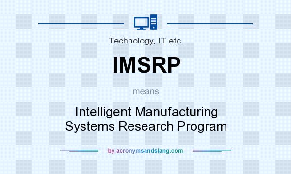 What does IMSRP mean? It stands for Intelligent Manufacturing Systems Research Program