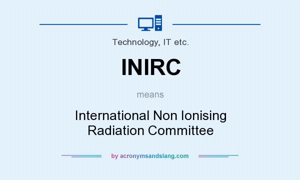 What does INIRC mean? It stands for International Non Ionising Radiation Committee