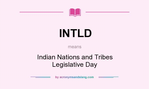 What does INTLD mean? It stands for Indian Nations and Tribes Legislative Day