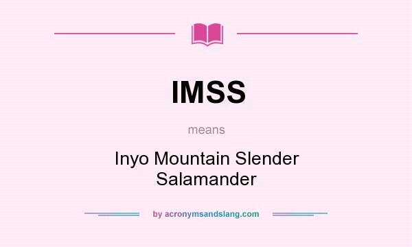 What does IMSS mean? It stands for Inyo Mountain Slender Salamander