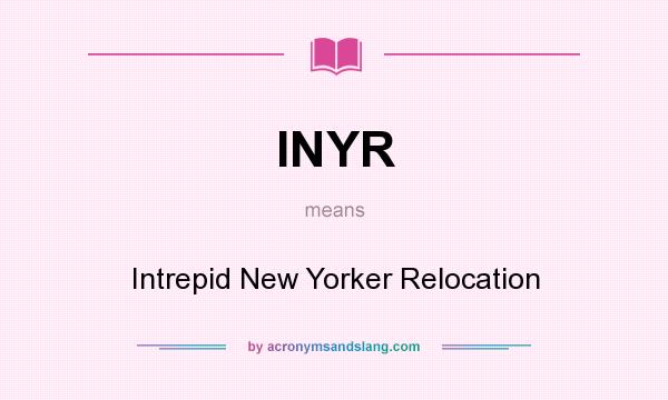 What does INYR mean? It stands for Intrepid New Yorker Relocation