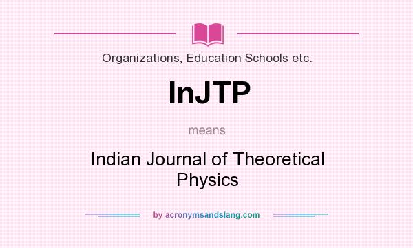 What does InJTP mean? It stands for Indian Journal of Theoretical Physics