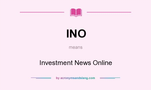 What does INO mean? It stands for Investment News Online