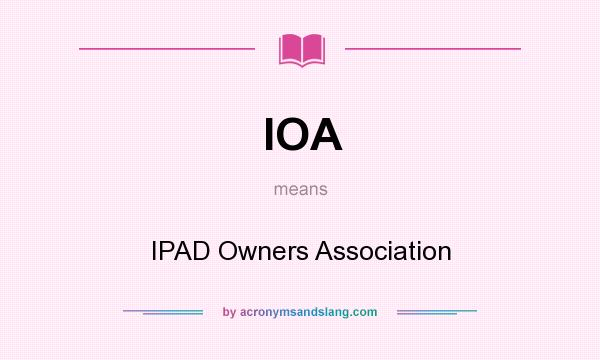 What does IOA mean? It stands for IPAD Owners Association