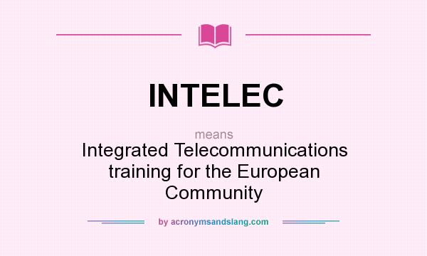 What does INTELEC mean? It stands for Integrated Telecommunications training for the European Community