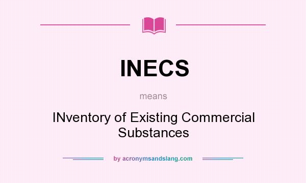 What does INECS mean? It stands for INventory of Existing Commercial Substances