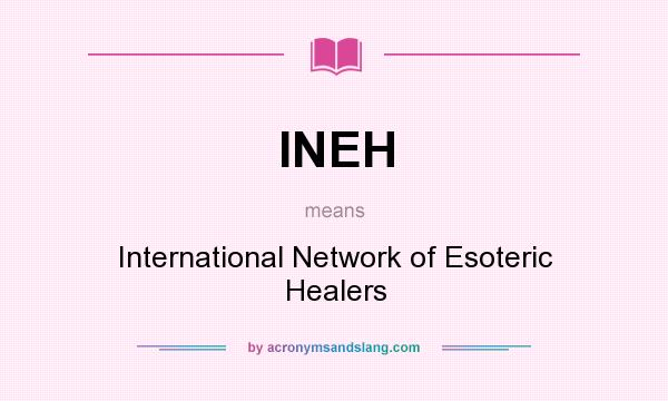 What does INEH mean? It stands for International Network of Esoteric Healers
