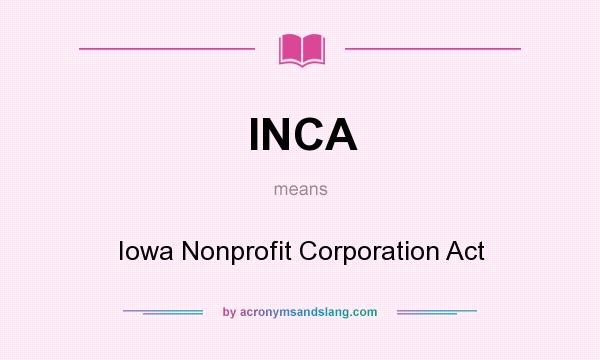 What does INCA mean? It stands for Iowa Nonprofit Corporation Act