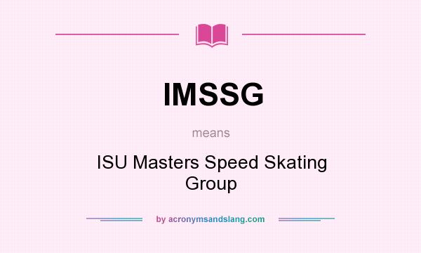 What does IMSSG mean? It stands for ISU Masters Speed Skating Group