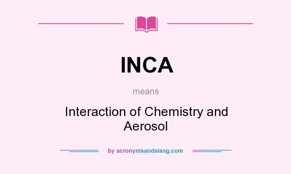 What does INCA mean? It stands for Interaction of Chemistry and Aerosol