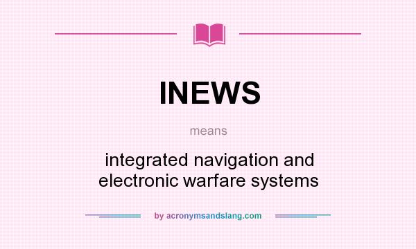 What does INEWS mean? It stands for integrated navigation and electronic warfare systems