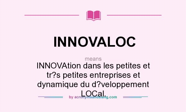 What does INNOVALOC mean? It stands for INNOVAtion dans les petites et tr?s petites entreprises et dynamique du d?veloppement LOCal.