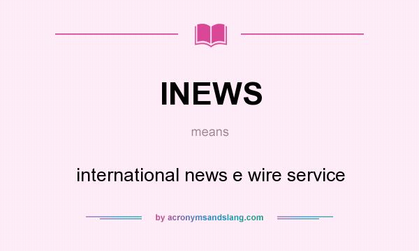 What does INEWS mean? It stands for international news e wire service