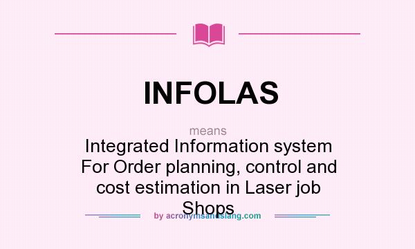 What does INFOLAS mean? It stands for Integrated Information system For Order planning, control and cost estimation in Laser job Shops