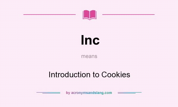 What does Inc mean? It stands for Introduction to Cookies