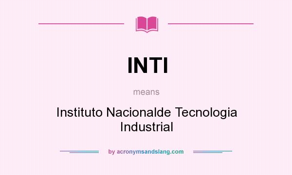 What does INTI mean? It stands for Instituto Nacionalde Tecnologia Industrial