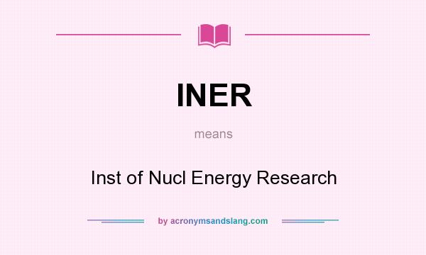 What does INER mean? It stands for Inst of Nucl Energy Research
