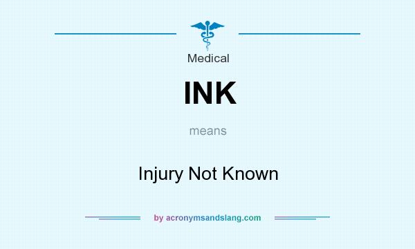 What does INK mean? It stands for Injury Not Known
