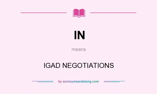 What does IN mean? It stands for IGAD NEGOTIATIONS